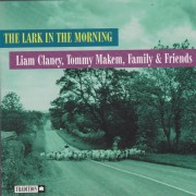 CLANCY LIAM TOMMY MAKEM FAMILY & FRIENDS - THE LARK IN THE MORNING