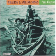 CLAYTON PAUL - WHALING & SAILING SONGS
