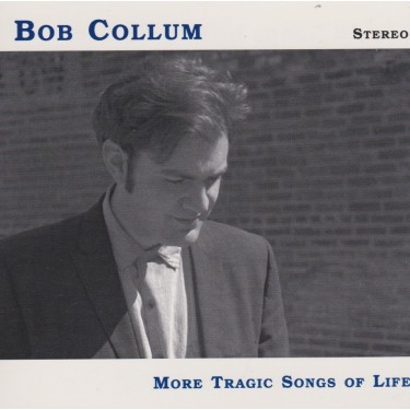COLLUM BOB - MORE TRAGIC SONGS OF LIFE