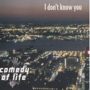 COMEDY OF LIFE - I DON’T KNOW YOU 2 VERSIONS