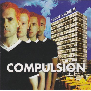 COMPULSION - THE FUTURE IS MEDIUM