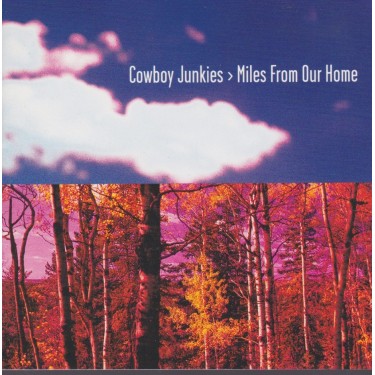 COWBOY JUNKIES - MILES FROM OUR HOME