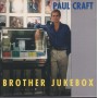 CRAFT PAUL - BROTHER JUKEBOX