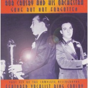 CROSBY BOB AND HIS ORCHESTRA - GONE BUT NOT FORGOTTEN