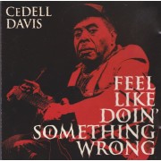 DAVIS CEDELL - FEEL LIKE DOIN’ SOMETHING WRONG