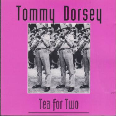 DORSEY TOMMY - TEA FOR TWO