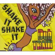 DUB TRAIN  - SHAKE IT SHAEK IT  6 MIXES