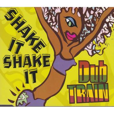 DUB TRAIN  - SHAKE IT SHAEK IT  6 MIXES