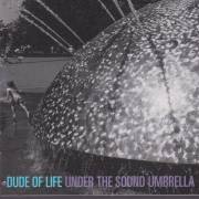 DUDE OF LIFE - UNDER THE SOUND UMBRELLA