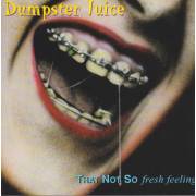 DUMPSTER JUICE - THAN NOT SO FRSH FEELING