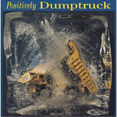 DUMPTRUCK - POSITIVELY