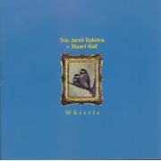 DYKSTRA JORRIT TRIO + STUART HALL - WHISTLE