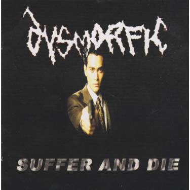 DYSMORFIC - SUFFER AND DIE