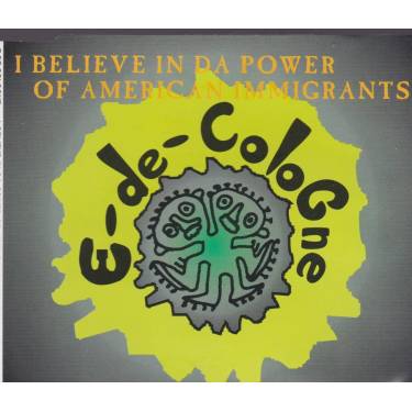 E-DE-COLOGNE - I BELIEVE IN DA POWER OF AMERICAN IMMIGRANTS 3 VERSIONS