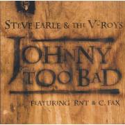 EARLE STEVE & THE V ROYS - JOHNNY TOO BAD