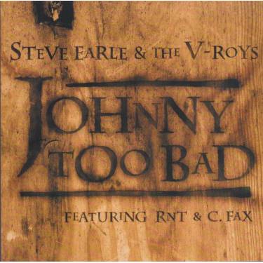 EARLE STEVE & THE V ROYS - JOHNNY TOO BAD