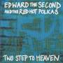 EDWARD THE SECOND AND HIS RED HOT POLKAS - TWO STEPS TO HEAVEN