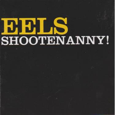 EELS - SHOOTENANNY