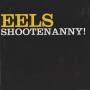EELS - SHOOTENANNY