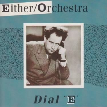 EITHER ORCHESTRA - DIAL E