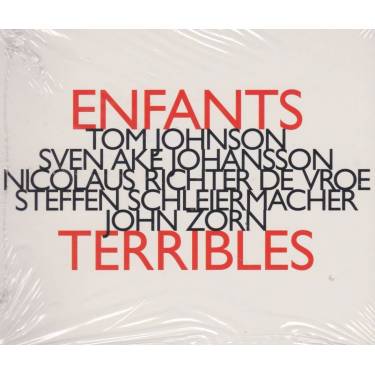 ENFANTS TERRIBLES ( JOHN ZORN - TOM JOHNSON SVEN JOHANSSON N. DE VROE S. SCHLEIERMACHER - ENFANTS TERRIBLES