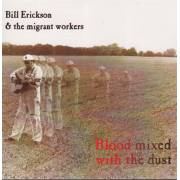 ERICKSON BILL & THE MIGRANT WORKERS - BLOOD MIXED WITH DUST