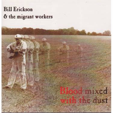 ERICKSON BILL & THE MIGRANT WORKERS - BLOOD MIXED WITH DUST