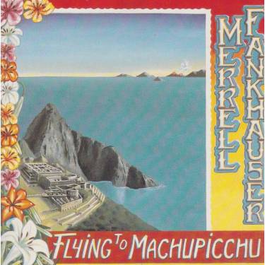 FANKHAUSER MERRELL - FLYING TO MACHU PICCHU