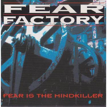 FEAR FACTORY - FEAR IS THE MINDKILLER
