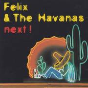 FELIX & THE HAVANAS - NEXT