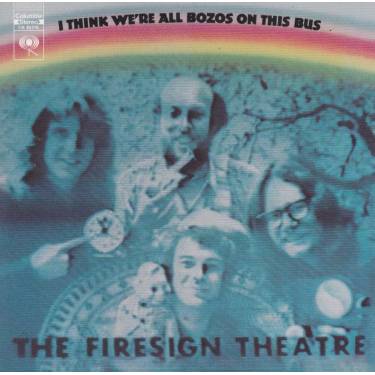 FIRESIGN THEATRE THE - I THINK WE’RE ALL BOZOS IN THIS BUS