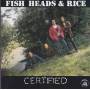 FISH HEADS & RICE - CERTIFIED