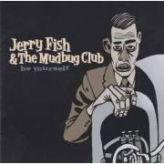FISH JERRY & THE MUDBUG CLUB - BE YOURSELF