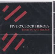 FIVE O'CLOCK HEROES - BEND TO THE BREAKS