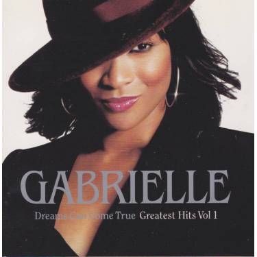GABRIELLE - DREAMS CAN COME TRUE GREATEST HITS VOL 1