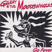 GARRY & THE MOODSWINGERS - GO FEVER