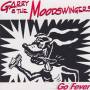 GARRY & THE MOODSWINGERS - GO FEVER
