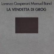 GASPERONI LORENZO  MAMUD BAND - LA VENDETTA DI GROG