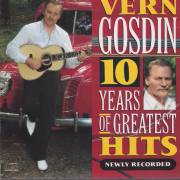 GOSDIN VERN - 10 YEARS OF GREATEST HITS - NEWLY RECORDED