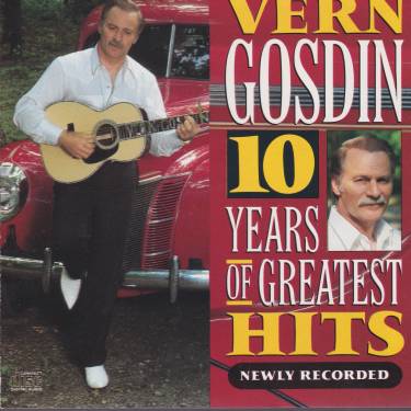 GOSDIN VERN - 10 YEARS OF GREATEST HITS - NEWLY RECORDED