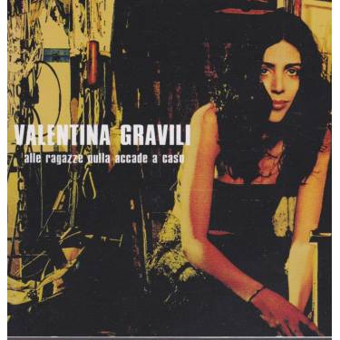 GRAVILI VALENTINA - ALLE RAGAZZE NULLA ACCADE A CASO