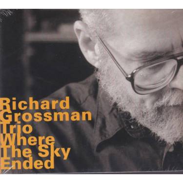 GROSSMAN RICHARD TRIO - WHERE THE SKY ENDED