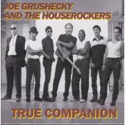 GRUSHECKY JOE & THE HOUSEROCKERS - TRUE COMPANION