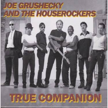 GRUSHECKY JOE & THE HOUSEROCKERS - TRUE COMPANION