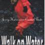 HARRISON JERRY  - WALK ON WATER