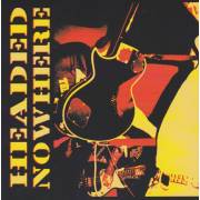 HEADED NOWHERE - 7 SONGS AND A COVER