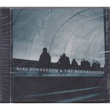 HENDERSON MIKE & THE BLUEBLOODS - THICKER THAN WATER