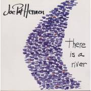 HENNEN JOE PAT - THERE IS A RIVER