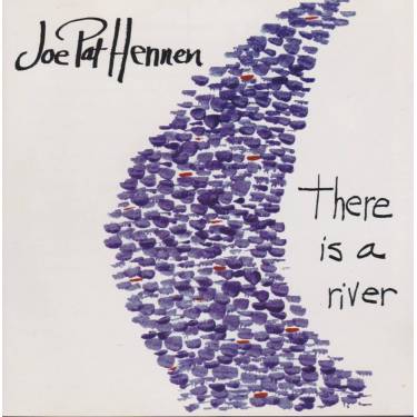HENNEN JOE PAT - THERE IS A RIVER