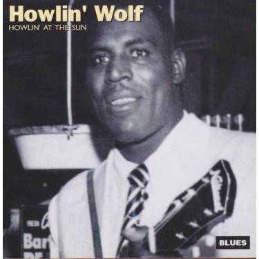 HOWLIN’ WOLF - HOWLIN’ AT THE SUN